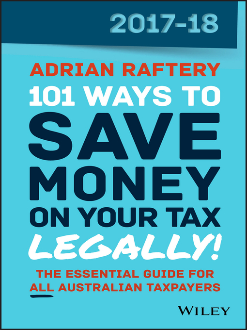 Title details for 101 Ways to Save Money on Your Tax--Legally! 2017-2018 by Adrian Raftery - Available